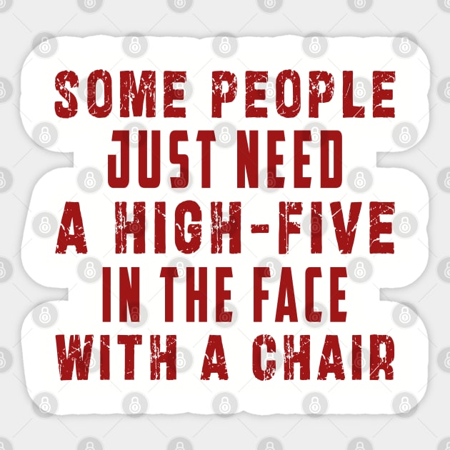 some people need just a high five in the face with a chair Sticker by Ksarter